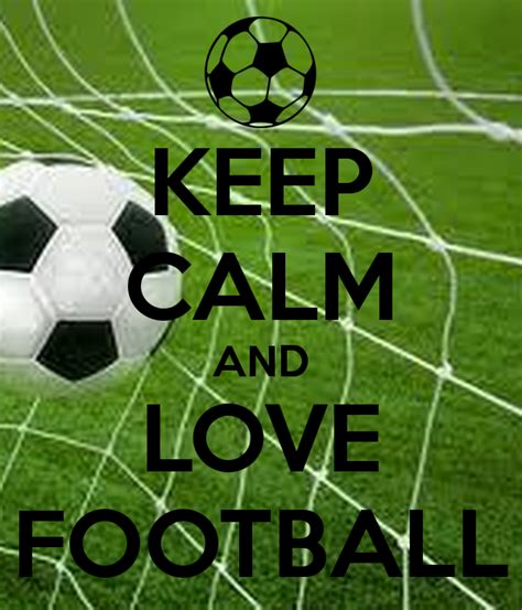 free download keep calm and love football keep calm and carry on image [600x700] for your