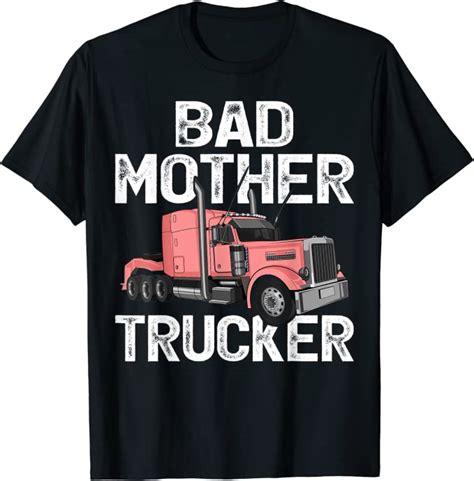 funny truck driver bad mother trucker t shirt uk clothing