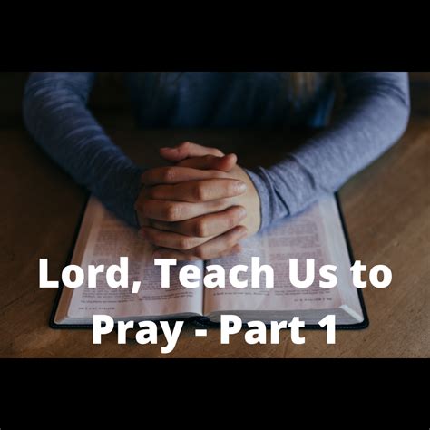 Lord Teach Us To Pray Part 1 Enactedword