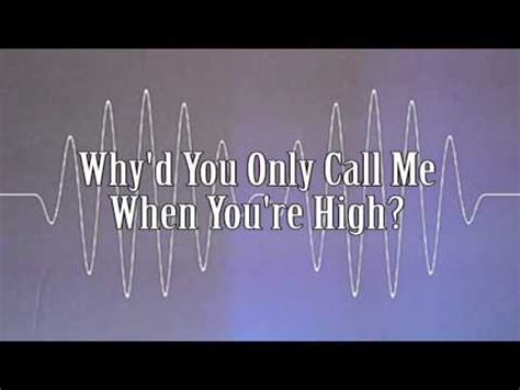 Song why do you only call me when youre high thinking song why do you only call me when youre high to eat? Why'd you only call me when you're high Rough copy ...
