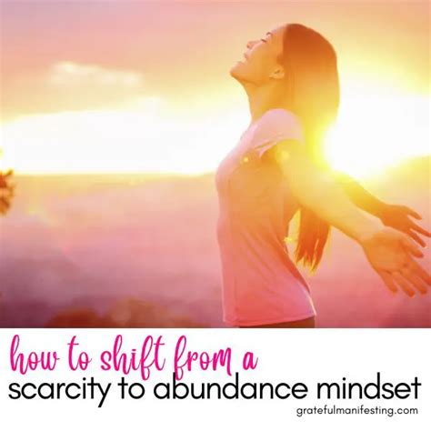 Ways To Shift From A Scarcity To Abundance Mindset Grateful Manifesting