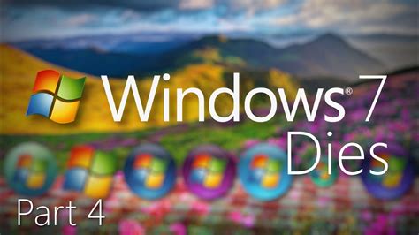 Windows 7 Dies Part 4 Unofficial Windows Youtube