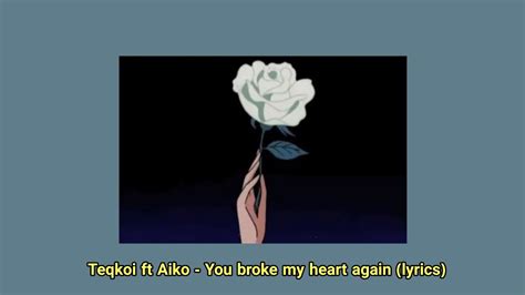 Teqkoi Ft Aiko You Broke My Heart Again Lyrics Status Youtube