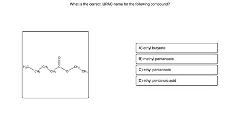 Solvedwhat Is The Correct Iupac Name For The Following Compound A