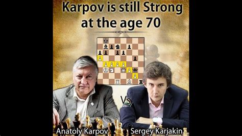 Karpov Still Strong At The Age 70 Karpov Vs Karjakin 2021 Youtube