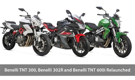 Benelli Tnt 300 Benelli 302r And Benelli Tnt 600i Relaunched The
