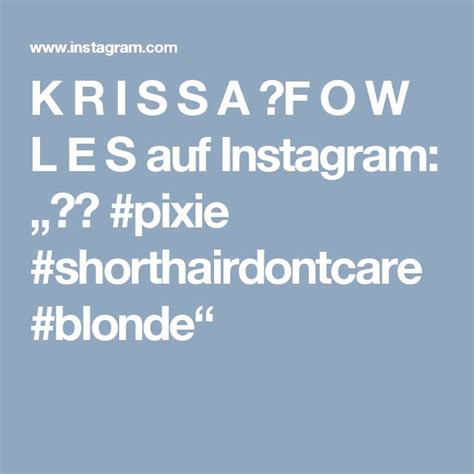K R I S S A F O W L E S Auf Instagram Pixie Shorthairdontcare