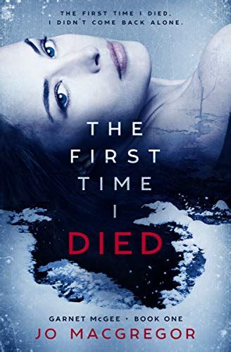 The First Time I Died Garnet Mcgee Book 1 Ebook Macgregor Jo