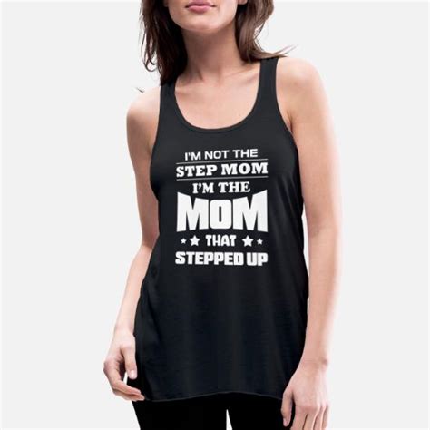 Im Not The Stepmom Im The Mom That Stepped Up Womens Flowy Tank Top Spreadshirt