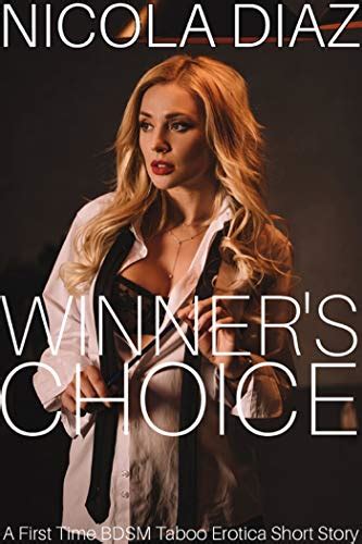 Winners Choice A First Time Bdsm Taboo Erotica Short Story Ebook Diaz Nicola Uk