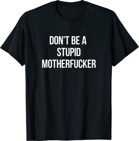 don t be a stupid motherfucker t shirt clothing shoes and jewelry