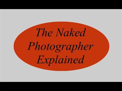 The Naked Photographer Explained In Detail Youtube