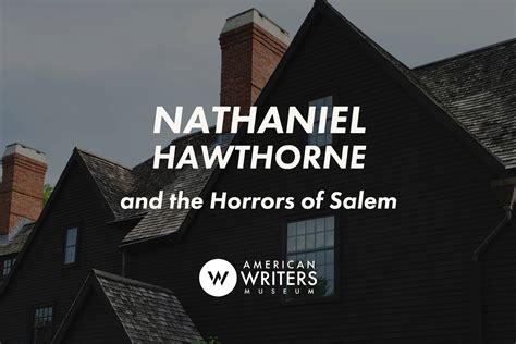 Nathaniel Hawthorne And The Horrors Of Salem The American Writers Museum