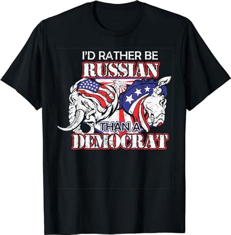 Id Rather Be Russian Than Democrat T Shirt Uk Fashion
