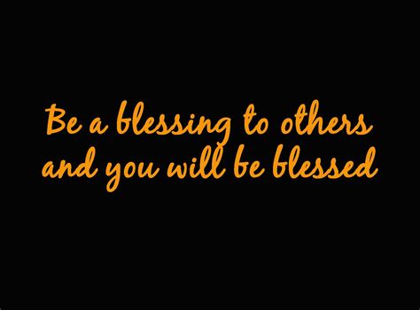 Be A Blessing To Others And You Will Be Blessed Cool Words Wise Words