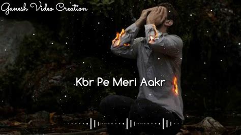 Kya Karoge Tum Aakhir Qabar Par Meri Aakar New Remix Whatsapp Status