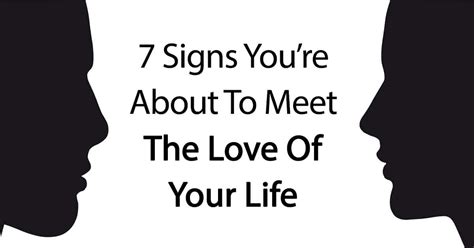 7 Signs Youre About To Meet The Love Of Your Life