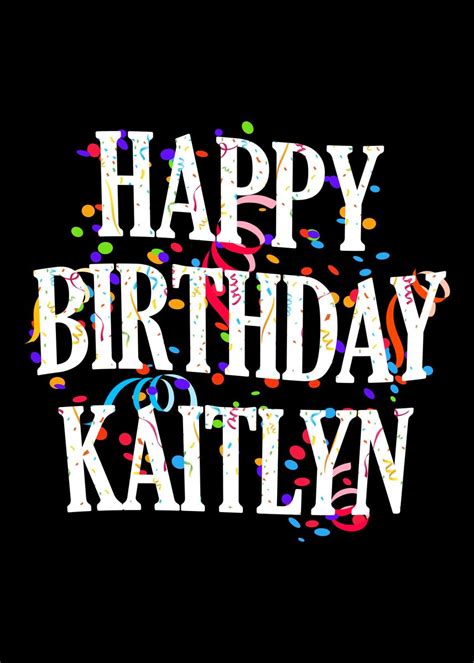 Happy Birthday Kaitlyn Poster By Royalsigns Displate