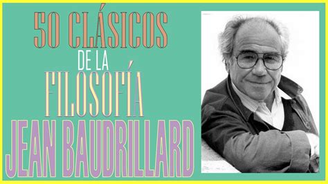 50 ClÁsicos De La FilosofÍa Jean Baudrillard Uriel Rocha Youtube