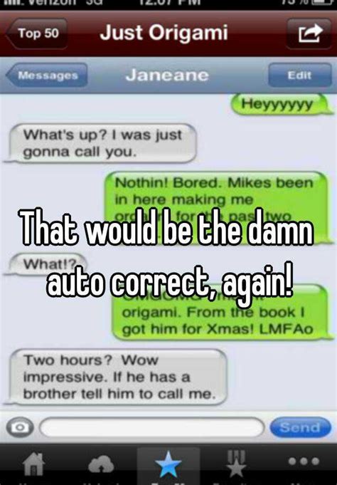 That Would Be The Damn Auto Correct Again