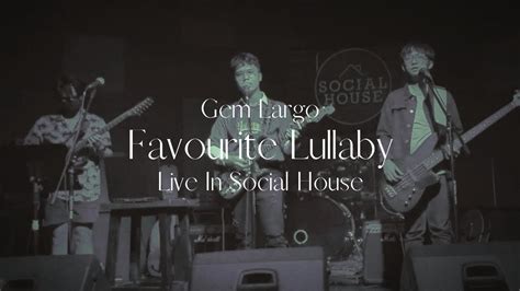 Gem Largo Favourite Lullaby Live In Social House Youtube