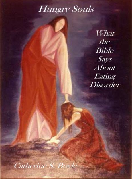 Hungry Souls What The Bible Says About Eating Disorder By Catherine