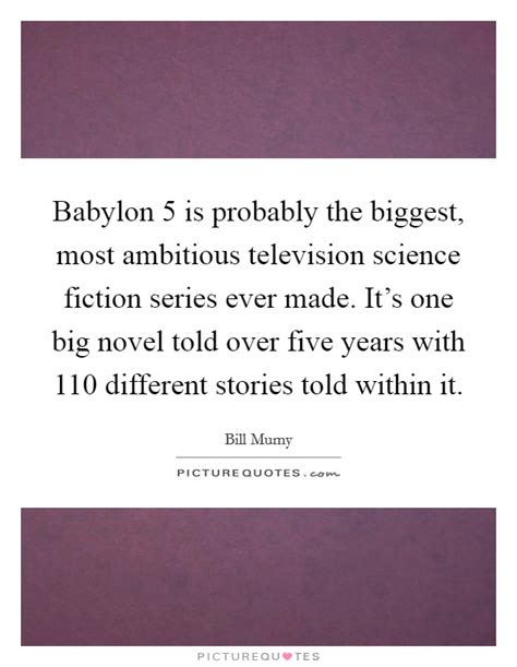 Best babylon 5 quotes selected by thousands of our users! Babylon 5 is probably the biggest, most ambitious television... | Picture Quotes