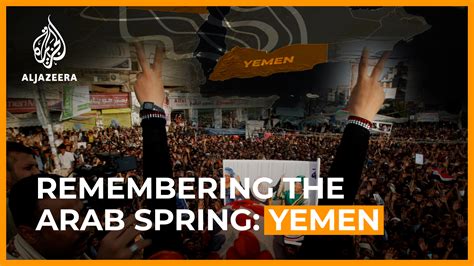 Yemen Remembering The Arab Spring Arab Spring 10 Years On News Al