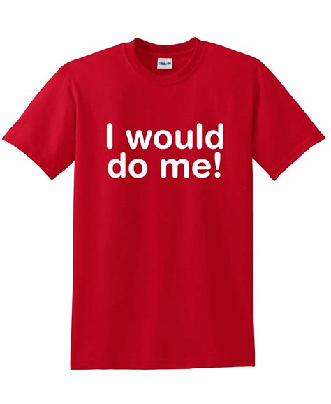 i would do me adult humor sarcasm cool sarcastic novelty best funny t shirts in t shirts from
