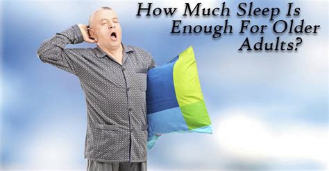 How Much Sleep Is Enough For Older Adults