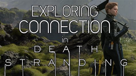 Exploring Connection In Death Stranding Theme Analysis And Theory Youtube