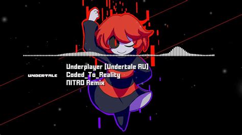 Underplayer Undertale Au Codedtoreality Nitro Remix Undertale