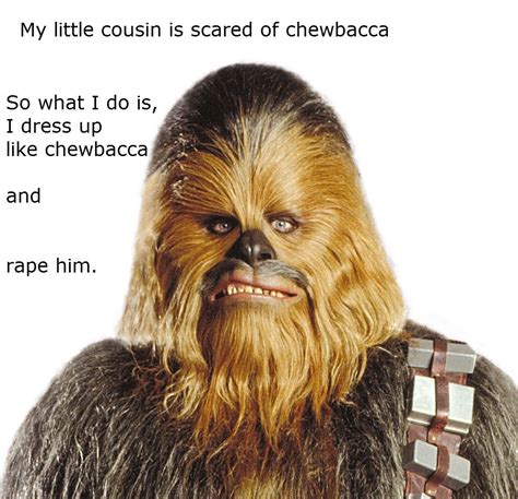 My Little Cousin Is Scared Of Chewbaccaso What I Do Is I Dress Up Like
