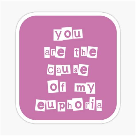 Euphoria You Are The Cause Of My Euphoria Sticker By Panosmetalshop