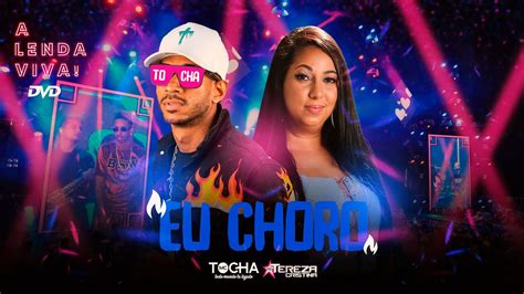 mc tocha e tereza cristina eu choro dvd a lenda viva aovivo youtube