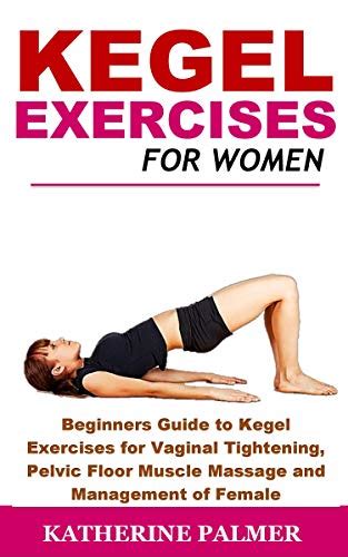 Kegel Exercises For Women Beginners Guide To Kegel Exercises For Vaginal Tightening Pelvic