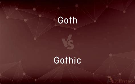 Goth Vs Gothic — Whats The Difference