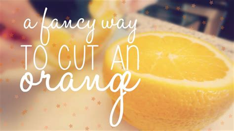 A Fancy Way To Cut An Orange 💗june 12 14 2014 Vlog Youtube