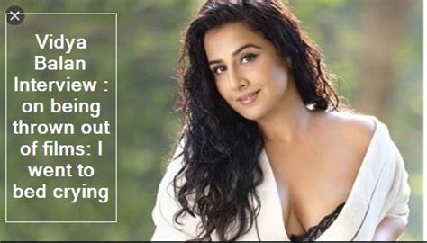 Vidya Balan Interview On Being Thrown Out Of Films I Went To Bed