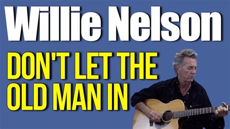 Willie Nelson Dont Let The Old Man In Guitar Lesson Tutorial Youtube