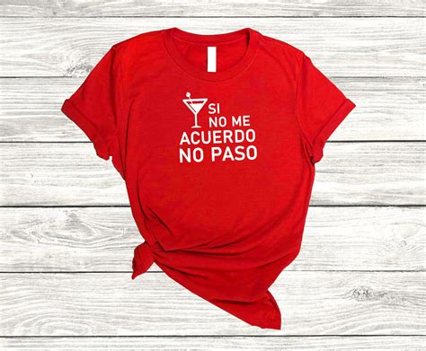 Y Si No Me Acuerdo No Paso T Shirts Funny T Shirts Weekend T Etsy