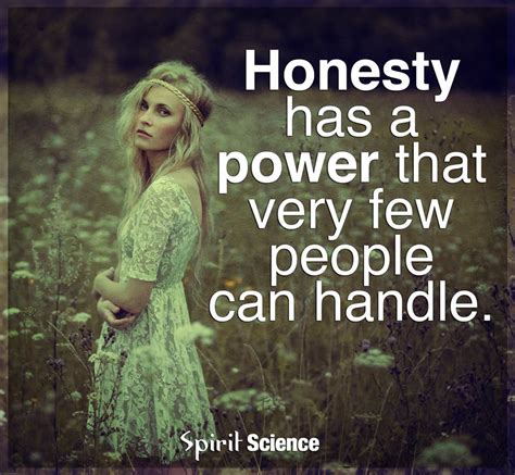 Honesty Has A Power That Very Few People Can Handle Spirit Science