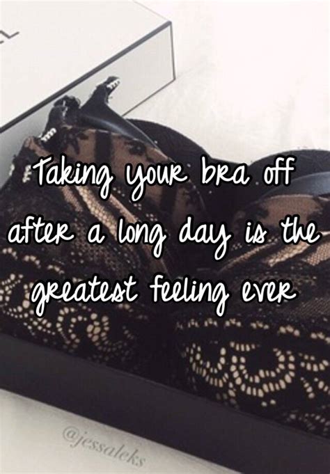 Taking Your Bra Off After A Long Day Is The Greatest Feeling Ever