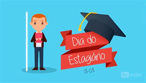 Hoje, 18 de agosto, é comemorado o dia das pessoas que se dedicam a ter uma profissão e reconhecimento no mercado de trabalho, esse é o dia dos estagiários. Animação | Dia do Estagiário - B2 Mídia Comunicação ...