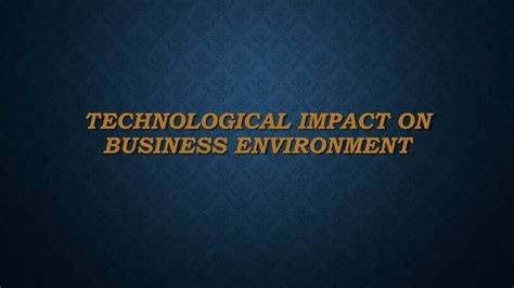 Ppt Technological Impact On Business Environment Powerpoint