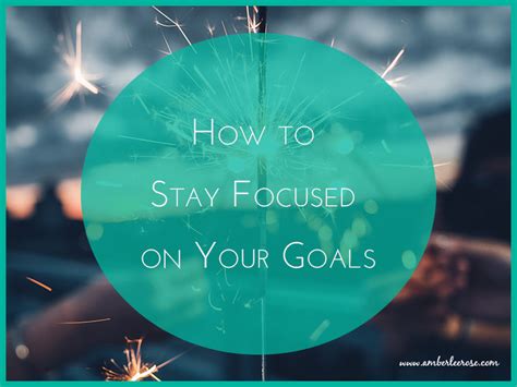 How To Stay Focused On Your Goals Amberlee