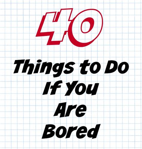 40 Things To Do If You Are Bored