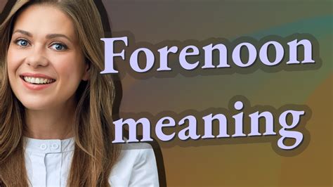 Forenoon Meaning Of Forenoon Youtube