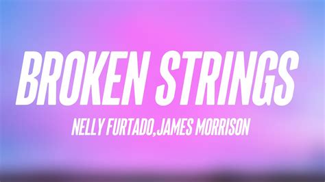 Broken Strings Nelly Furtadojames Morrison Lyrics Video Youtube