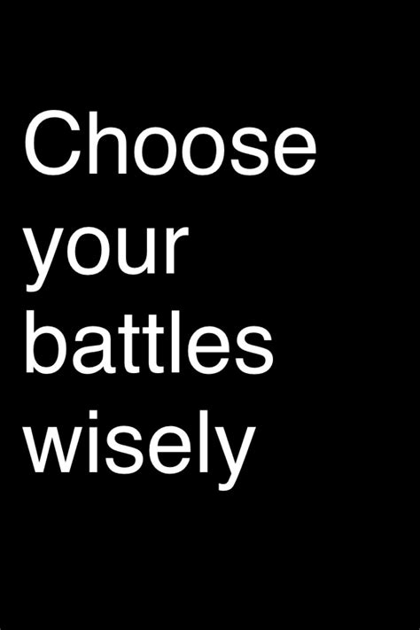 Choose Your Battles Wisely